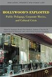 Hollywoods Exploited: Public Pedagogy, Corporate Movies, and Cultural Crisis (Education, Politics and Public Life)