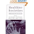 Healthier Societies: From Analysis to Action by Jody Heymann, Clyde Hertzman, Morris L. Barer, and Robert G. Evans