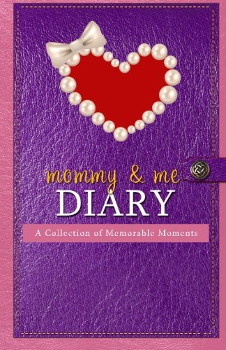 Mommy & Me Diary: A Collection of Memorable Moments, by Tieshena Davis