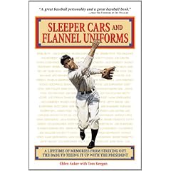 Sleeper Cars and Flannel Uniforms: A Lifetime of Memories from Striking Out the Babe to Teeing It Up with the President