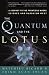 The Quantum and the Lotus: A J...