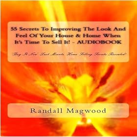 55 Secrets To Improving The Look And Feel Of Your House & Home When It's Time To Sell It! 