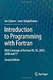 Introduction to Programming with Fortran: With Coverage of Fortran 90, 95, 2003, 2008 and 77 Introduction to Programming with Fortran: With Coverage of Fortran 90, 95, 2003, 2008 and 77