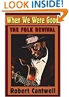 When We Were Good: The Folk Revival