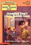 Gremlins Dont Chew Bubble Gum (The Bailey School Kids, Book 13)
