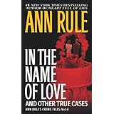 In the Name of Love: Ann Rule's Crime Files Volume 4