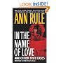 In the Name of Love: Ann Rule's Crime Files Volume 4