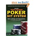 Texas Hold'em - Poker mit System 1: Band I - Anf�nger und Fortgeschrittene - Mit System zum Erfolg bei Cash-Games, Sit & Gos und bei Turnieren: Band I ... und Praxis im Online- und Live-Pokerspiel