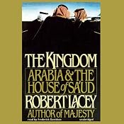 The Kingdom: Arabia & The House of Sa'ud | [Robert Lacey]