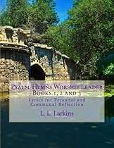Psalm-Hymns Volume 1 & 2, Worship Leader: Lyrics for Personal and Communal Reflection (Psalm-Hymns Worship Leader) Psalm-Hymns Volume 1 & 2, Worship Leader: Lyrics for Personal and Communal Reflection (Psalm-Hymns Worship Leader)