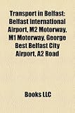 Transport in Belfast: Belfast International Airport, M2 Motorway, M1 Motorway, George Best Belfast City Airport, A2 Road