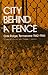 City Behind A Fence: Oak Ridge, Tennessee, 1942-1946
