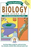 Janice VanCleave's Biology For Every Kid: 101 Easy Experiments That Really Work