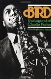 Bird: The Legend Of Charlie Parker (Da Capo Paperback)