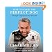How to Raise the Perfect Dog: Through Puppyhood and Beyond