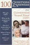 100 Questions & Answers About Gastrointestinal Stromal Tumor (GIST) (100 Questions & Answers about . . .)