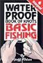 Waterproof Book of Knots: Basic Fishing