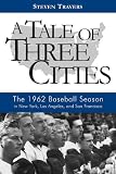 A Tale of Three Cities: The 1962 Baseball Season in New York, Los Angeles, and San Francisco