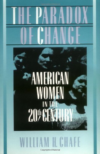 The Paradox of Change: American Women in the 20th Century unknown Edition by Chafe, William H. (1992)