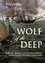 Wolf of the Deep: Raphael Semmes and the Notorious Confederate Raider CSS Alabama