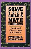 Solve Your Child's Math Problems: Quick and Easy Lessons for Parents