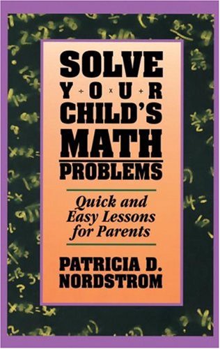 Solve Your Child's Math Problems: Quick and Easy Lessons for Parents