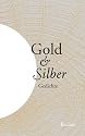 Gold und Silber: Gedichte