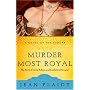 Murder Most Royal: The Story of Anne Boleyn and Catherine Howard