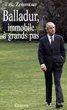 Balladur: Immobile a grands pas (French Edition)