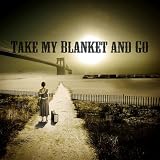 Take My Blanket and Go