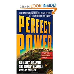 PERFECT POWER: How the Microgrid Revolution Will Unleash Cleaner, Greener, More Abundant... by Robert Galvin and Kurt Yeager