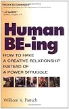 Human BE-ing : How To Have A Better Relationship