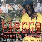 Tierra Caliente: Roots of Buena Vista by Ibrahim Ferrer