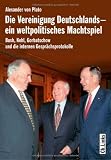 Produkt-Bild: Die Vereinigung Deutschlands - ein weltpolitisches Machtspiel. Bush, Kohl, Gorbatschow und die internen Gespr&auml;chsprotokolle
