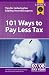 101 WAys To Pay Less Tax: Tips for Reducing Tax Liability, from the Experts