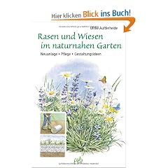Rasen und Wiesen im naturnahen Garten: Neuanlage - Pflege - Gestaltungsideen
