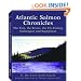 Atlantic Salmon Chronicles: The Fish, the Rivers, the Fly-Fishing Techniques and Equipment