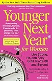 Younger Next Year for Women: Live Strong, Fit, and Sexy - Until You're 80 and Beyond