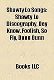 Shawty Lo Songs: Shawty Lo Discography, Dey Know, Foolish, So Fly, Dunn Dunn-