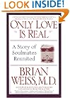 Only Love Is Real: A Story of Soulmates Reunited