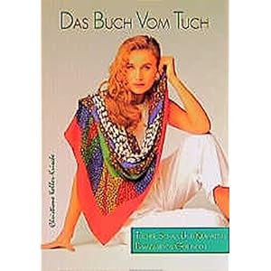 Das Buch vom Tuch. Tücher, Schals und Krawatten phantasievoll gebunden.