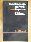 Child language, learning and linguistics : an overview for the teaching and therapeutic professions