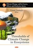 Thresholds of Climate Change in Ecosystems (Climate Change and Its Causes, Effects and Prediction)-