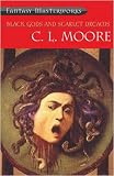 Black Gods and Scarlet Dreams (Fantasy Masterworks) C.L. Moore
