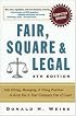 Fair, Square & Legal: Safe Hiring, Managing & Firing Practices to Keep You & Your Company Out of Court