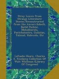 Stray Leaves from Strange Literature: Stories Reconstructed from the Anvari-Soheïli, Baitál Pachísí, Mahabharata, Pantchatantra, Gulistan, Talmud, Kalewala, Etc