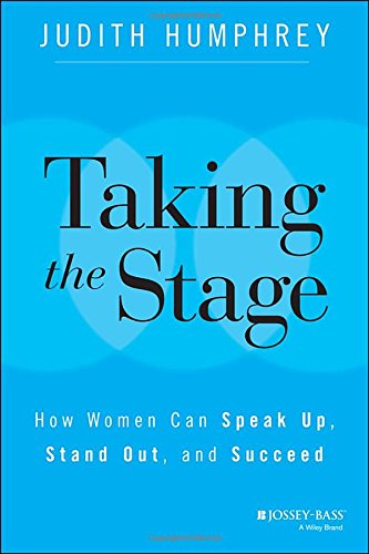 taking the stage how women can speak up stand out and succeed