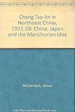 Chang Tso-lin in northeast China, 1911-1928 : China, Japan and the Manchurian idea