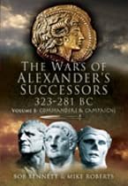 The Wars of Alexander's Successors 323 - 281 BC: Commanders and Campaigns v. 1
