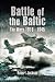 BATTLE OF THE BALTIC: The Wars 1918 - 1945 by Robert Jackson
